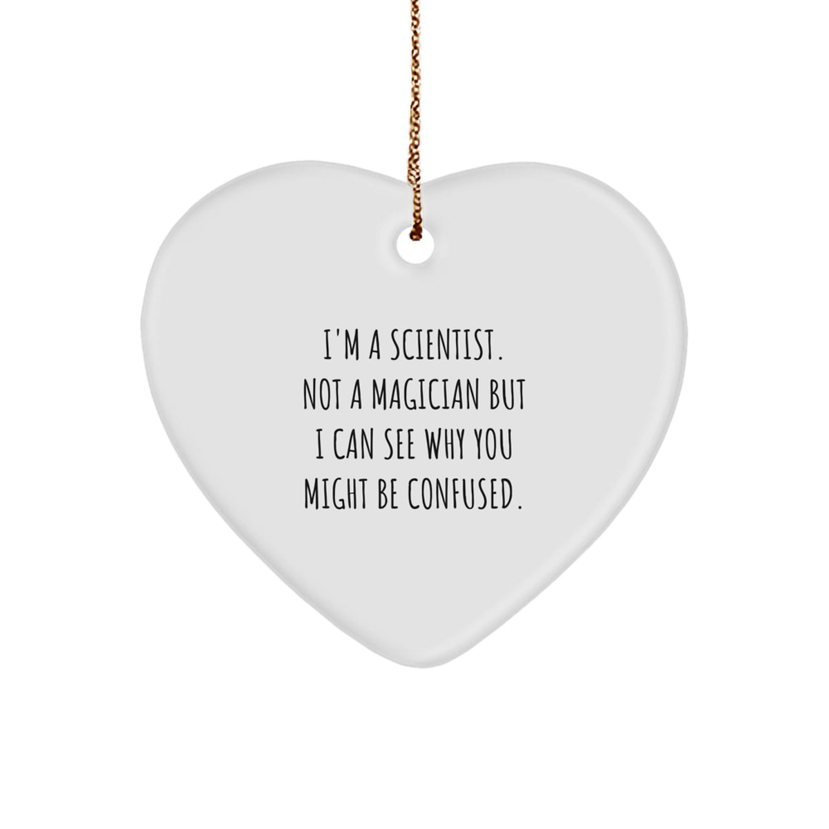Funny Scientist Gifts for Christmas - 'I'm A Scientist. Not A Magician...' Heart Ornament from Friends and Family - Image 1