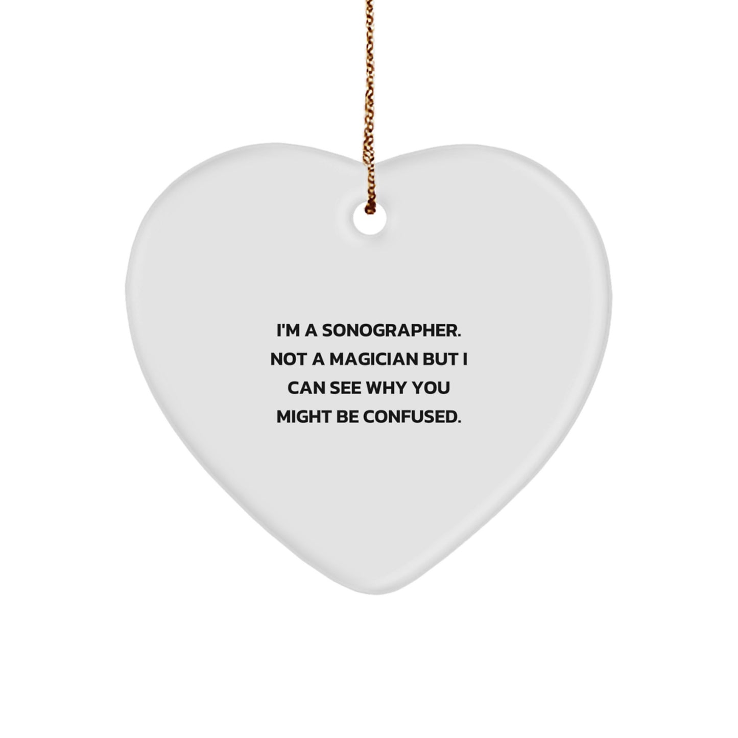 Funny Sonographer Gifts from Friends and Family - I'm A Sonographer. Not A Magician But I Can See Why You Might Be Confused. - Heart Ornament for Sonographer, Christmas Unique Gifts - Image 1