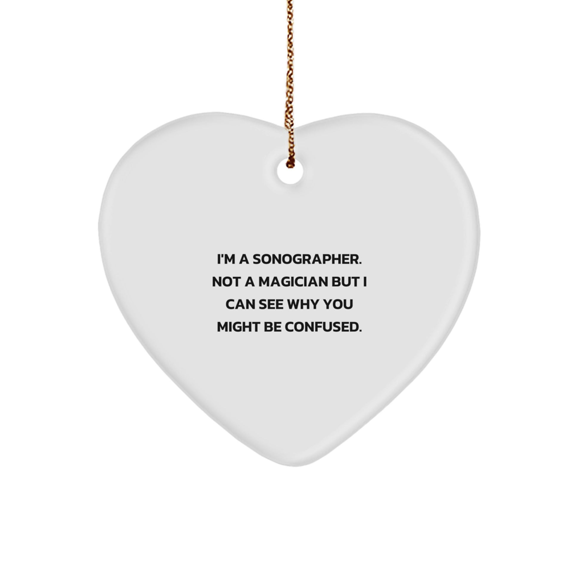 Funny Sonographer Gifts from Friends and Family - I'm A Sonographer. Not A Magician But I Can See Why You Might Be Confused. - Heart Ornament for Sonographer, Christmas Unique Gifts - Image 1