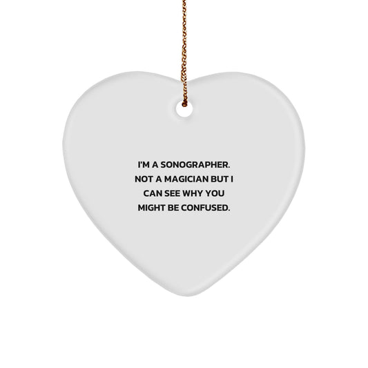 Funny Sonographer Gifts from Friends and Family - I'm A Sonographer. Not A Magician But I Can See Why You Might Be Confused. - Heart Ornament for Sonographer, Christmas Unique Gifts - Image 1