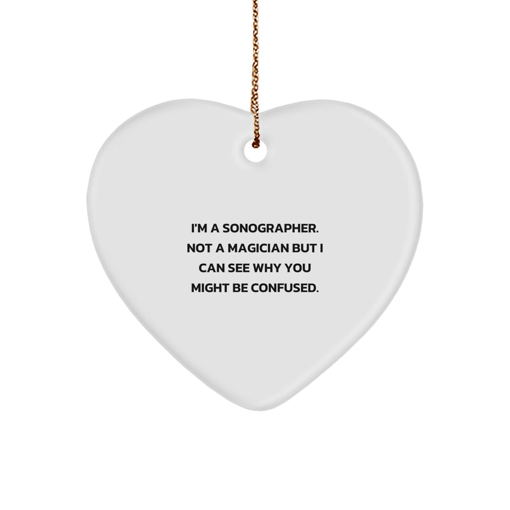 Funny Sonographer Gifts from Friends and Family - I'm A Sonographer. Not A Magician But I Can See Why You Might Be Confused. - Heart Ornament for Sonographer, Christmas Unique Gifts - Image 1