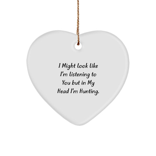 Hunting Humor Funny Heart Ornament, Gifts from Men to Hunting Enthusiasts, I Might Look Like I'm Listening But In My Head I'm Hunting for Christmas, Heart-Shaped Ornament for Friends and Family - Image 1