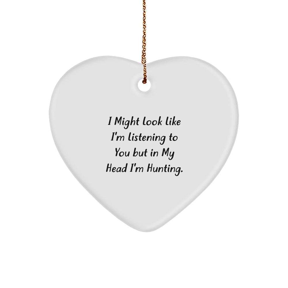 Hunting Humor Funny Heart Ornament, Gifts from Men to Hunting Enthusiasts, I Might Look Like I'm Listening But In My Head I'm Hunting for Christmas, Heart-Shaped Ornament for Friends and Family - Image 1