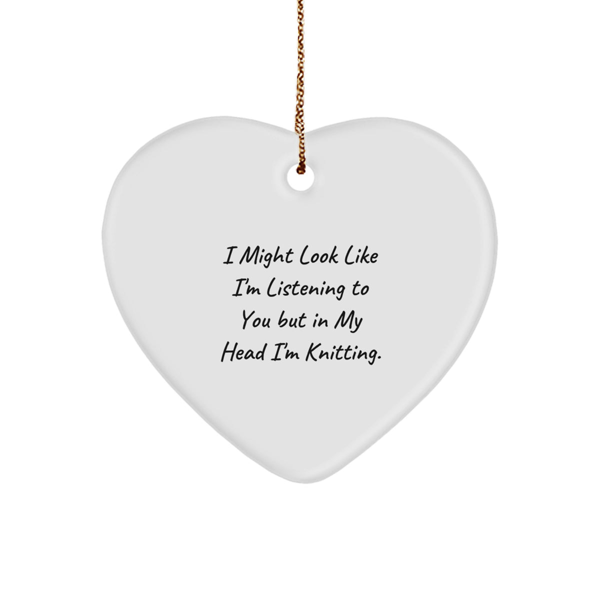 Funny Knitting Gifts for Women Friends Family - Heart Ornament with Quote 'I Might Look Like I'm Listening To You But In My Head I'm Knitting.' - Unique Christmas Unique Gifts from Women to Men - Image 1