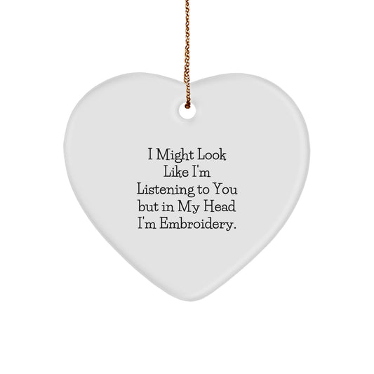Funny Embroidery Gifts from Friends and Family for Women and Men, Heart Ornament with I Might Look Like I'm Listening To You But In My Head I'm Embroidery. Quote, Christmas Unique Gifts - Image 1
