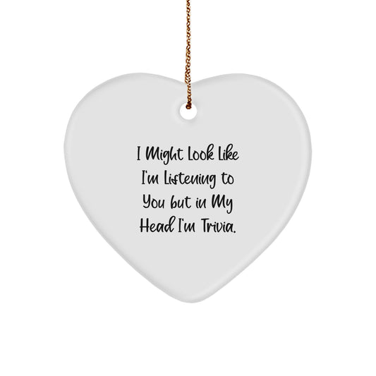 Trivia Gifts from Friends, Family, or Coworkers - Heart Ornament with Funny Quote 'I Might Look Like I'm Listening To You But In My Head I'm Trivia.' - Christmas Unique Gifts - Image 1