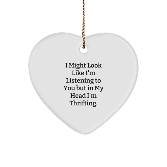 Funny Thrifting Gifts for Women - Heart Ornament with I Might Look Like I'm Listening To You But In My Head I'm Thrifting. Quote - Gifts from Women to Friends or Family for Christmas - Image 1