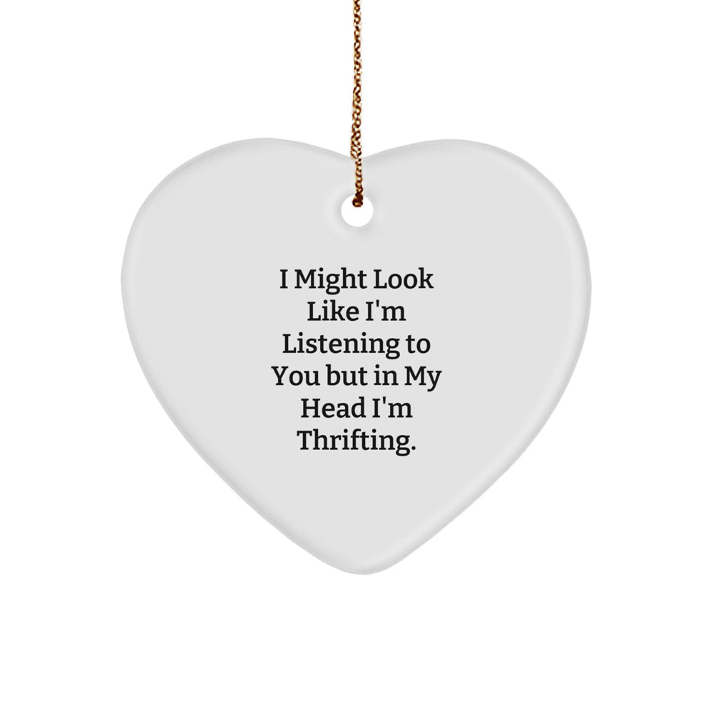 Funny Thrifting Gifts for Women - Heart Ornament with I Might Look Like I'm Listening To You But In My Head I'm Thrifting. Quote - Gifts from Women to Friends or Family for Christmas - Image 1