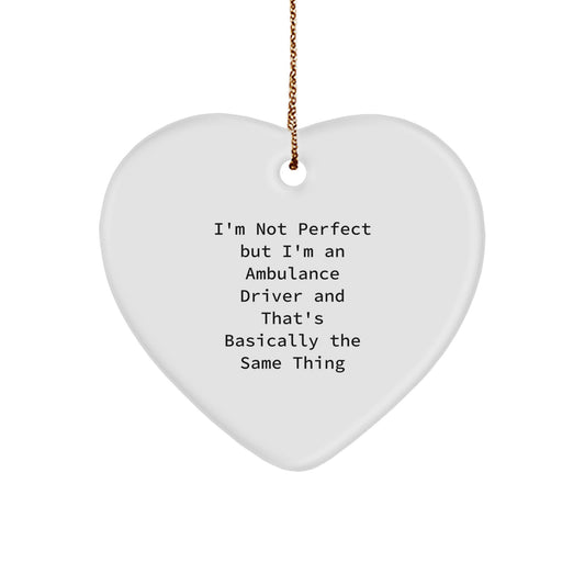 Funny Ambulance Driver Gifts, I'm Not Perfect, But I'm An Ambulance Driver And That's Basically The Same Thing, Heart Ornament, Christmas Unique Gifts from Men, Gifts for Ambulance Driver - Image 1