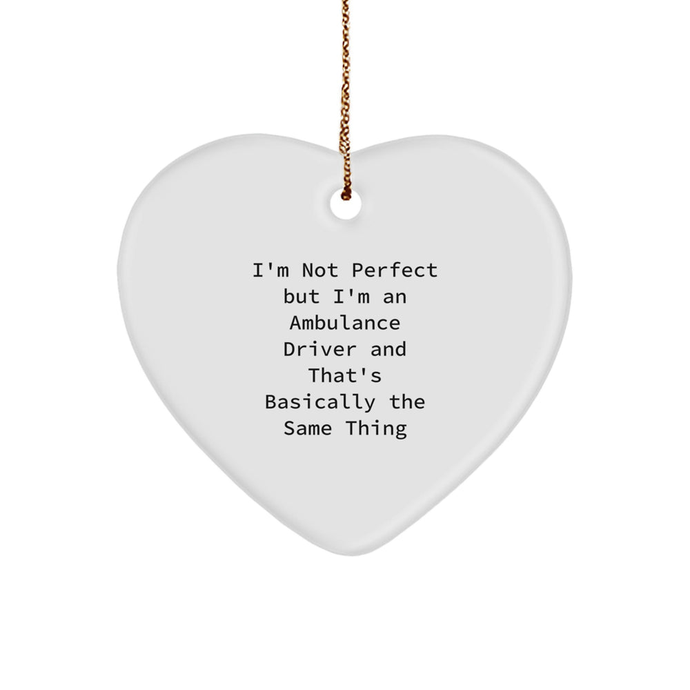 Funny Ambulance Driver Gifts, I'm Not Perfect, But I'm An Ambulance Driver And That's Basically The Same Thing, Heart Ornament, Christmas Unique Gifts from Men, Gifts for Ambulance Driver - Image 1
