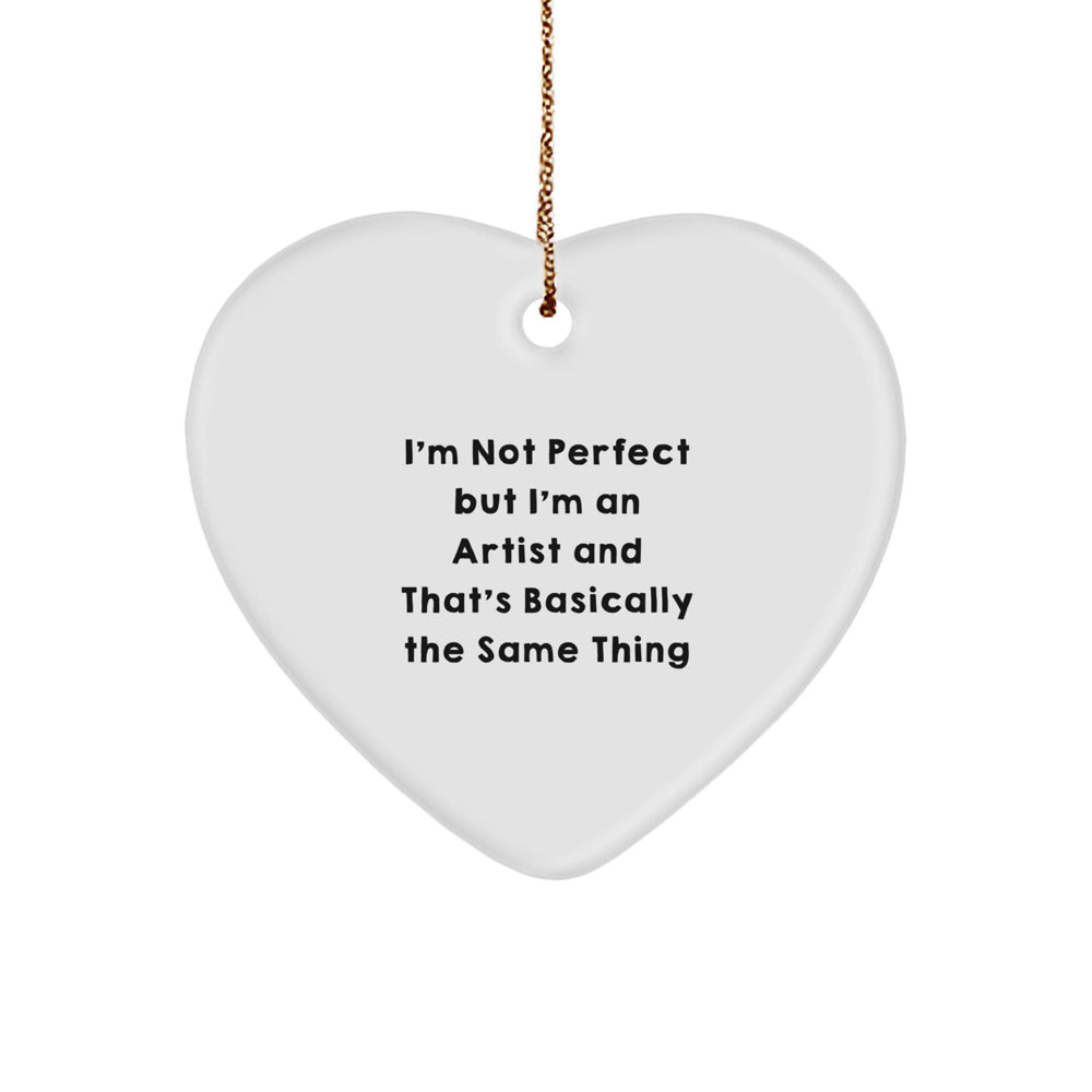 Funny Artist Heart Ornament, I'm Not Ideal Gifts, White Heart Shaped, Gifts from Friends, Christmas Unique Artist Presents for Artist - Image 1