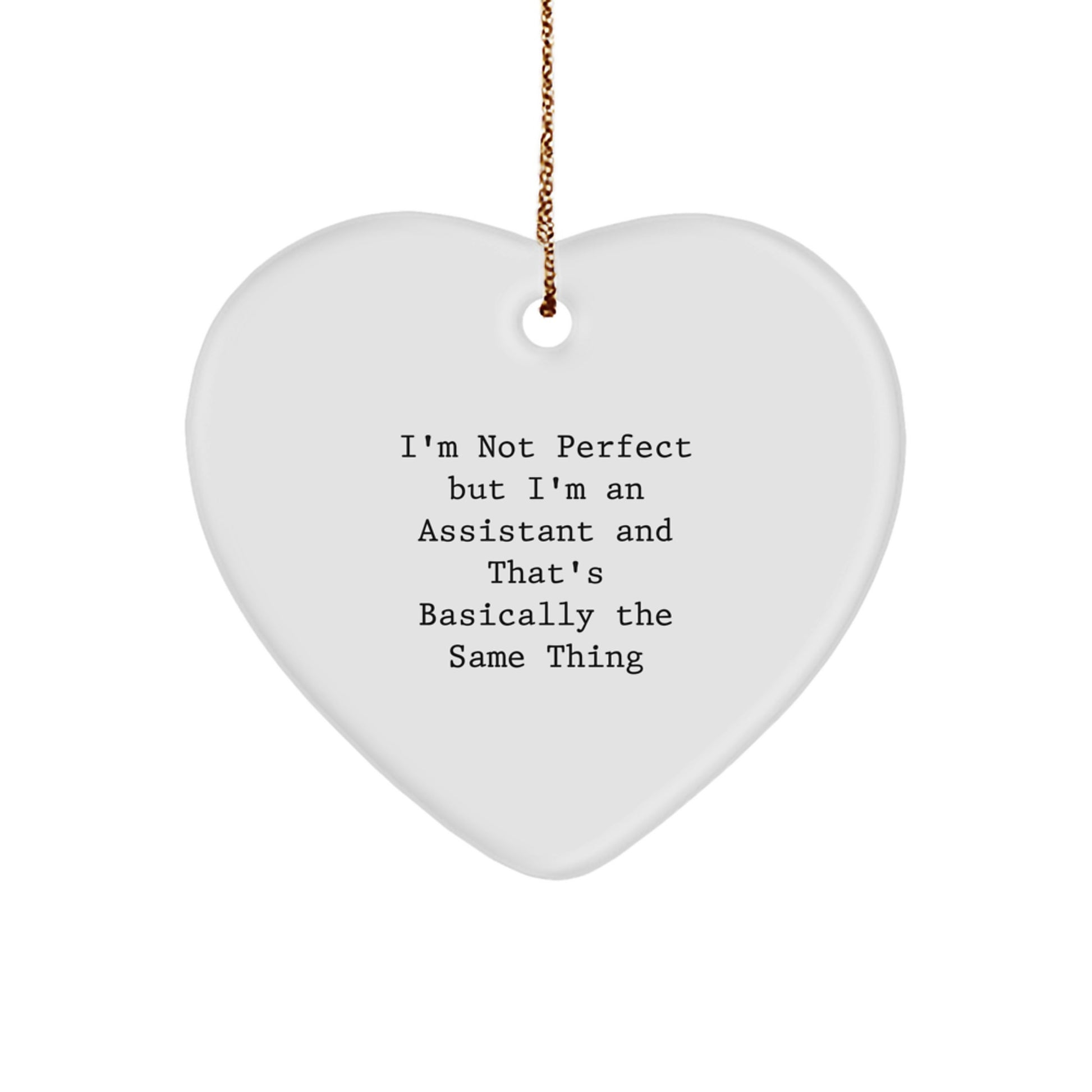 Funny Assistants Gifts, I'm Not Perfect But I'm An Assistant And That's Basically The Same Thing, Heart Ornament, Christmas Unique Gifts from Friends to Coworkers - Image 1