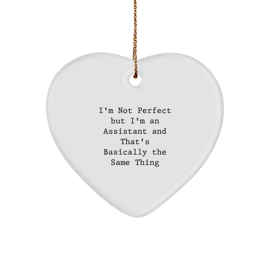 Funny Assistants Gifts, I'm Not Perfect But I'm An Assistant And That's Basically The Same Thing, Heart Ornament, Christmas Unique Gifts from Friends to Coworkers - Image 1