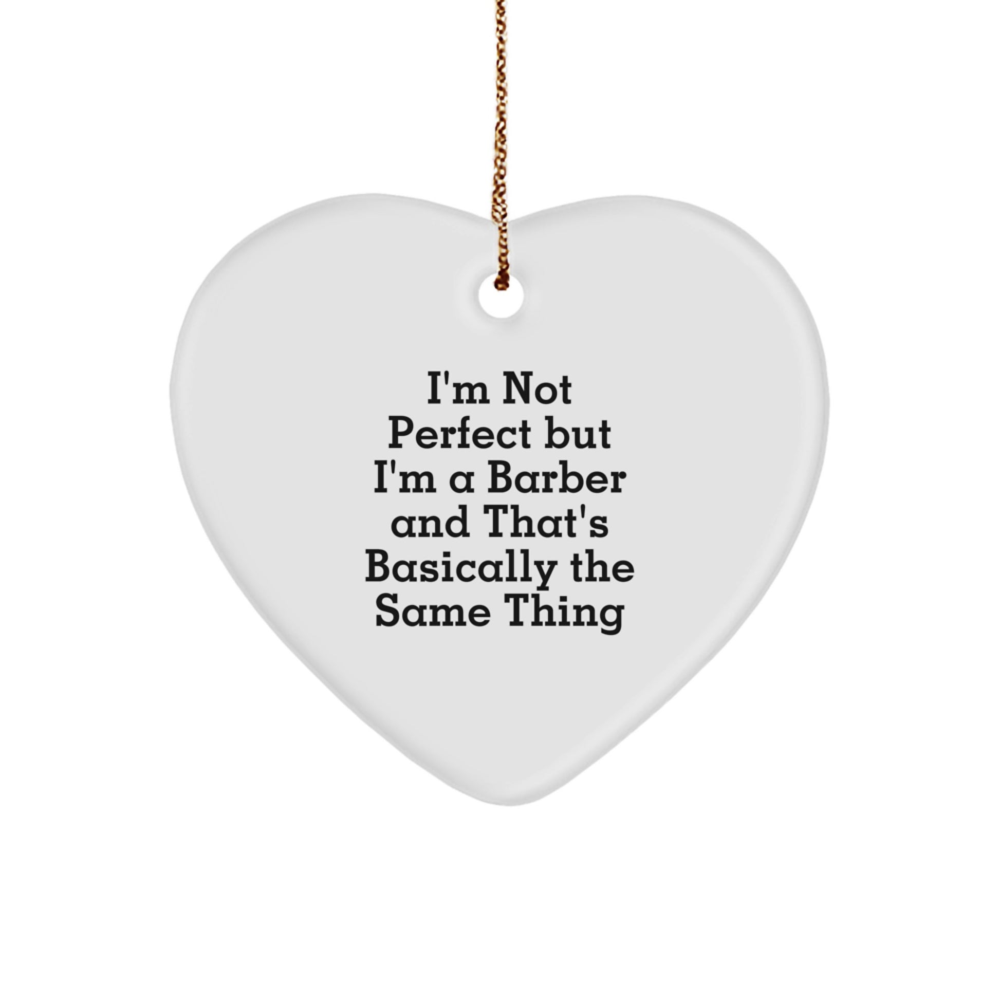 'Funny' Gifts from Barber Friends for Christmas - White Heart Shaped Ornament, 'I'm Not Perfect But I'm A Barber And That's Basically The Same Thing' Quote, Perfect for Men, Women, Coworkers, Family - Image 1