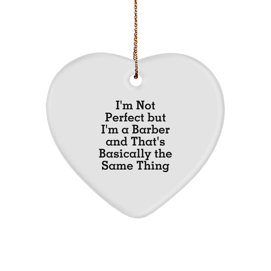 'Funny' Gifts from Barber Friends for Christmas - White Heart Shaped Ornament, 'I'm Not Perfect But I'm A Barber And That's Basically The Same Thing' Quote, Perfect for Men, Women, Coworkers, Family - Image 1