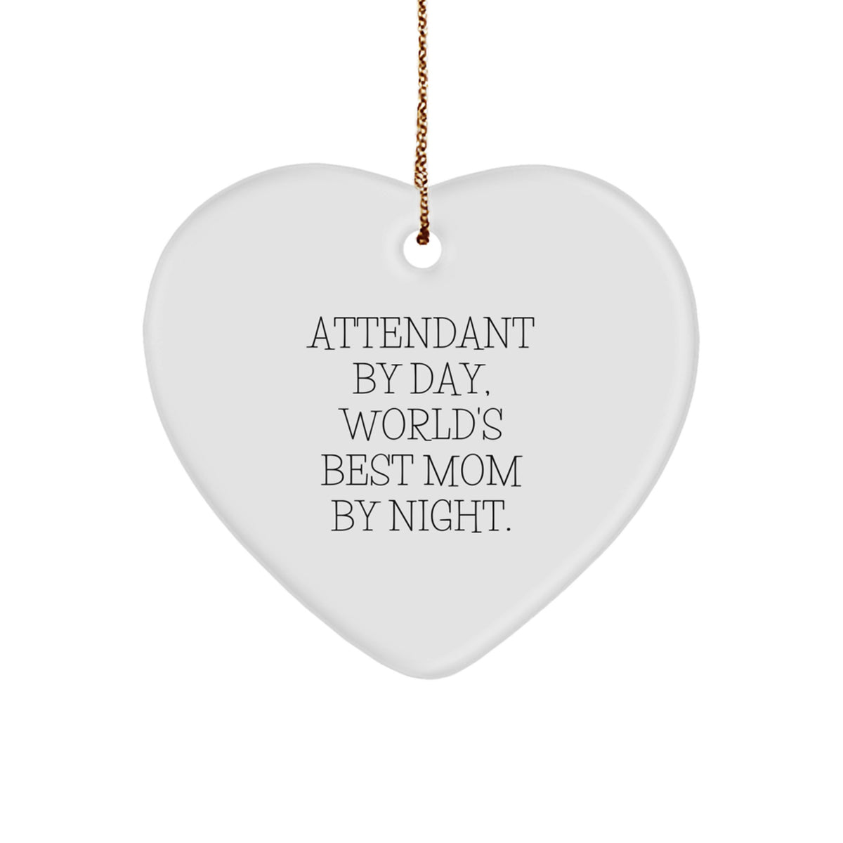 Funny Attendant Gifts from Men, Heart Ornament for Attendant By Day, World's Best Mom By Night. Christmas Unique Gifts for Family, Friends, Coworkers. - Image 1