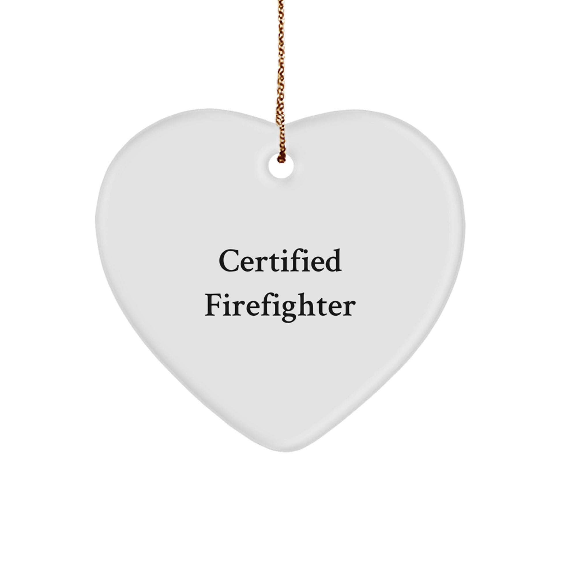 Firefighter Heart Ornament Gifts from Friends & Family - 'Certified Firefighter' Quote - White Heart Shaped MDF with Gold Cord for Christmas - Image 1