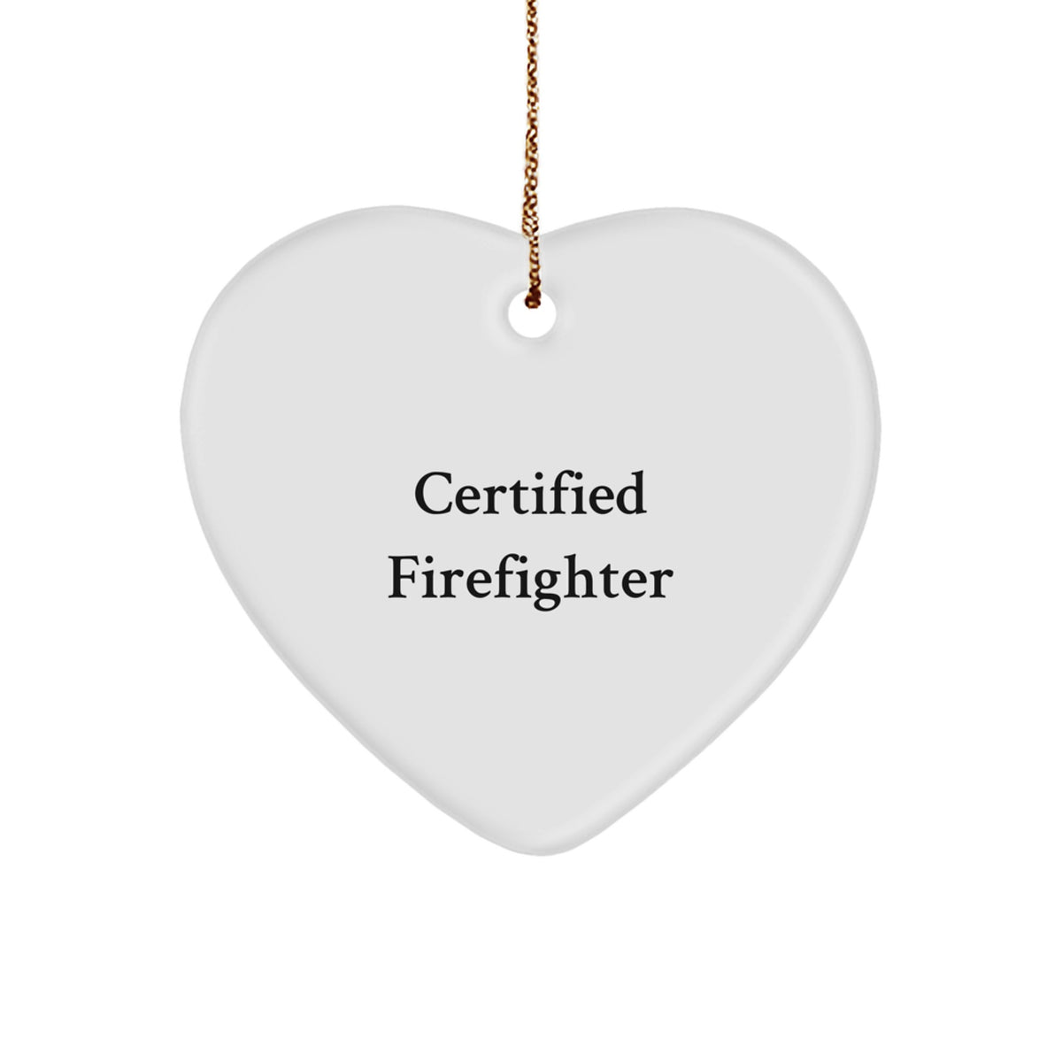 Firefighter Heart Ornament Gifts from Friends & Family - 'Certified Firefighter' Quote - White Heart Shaped MDF with Gold Cord for Christmas - Image 1