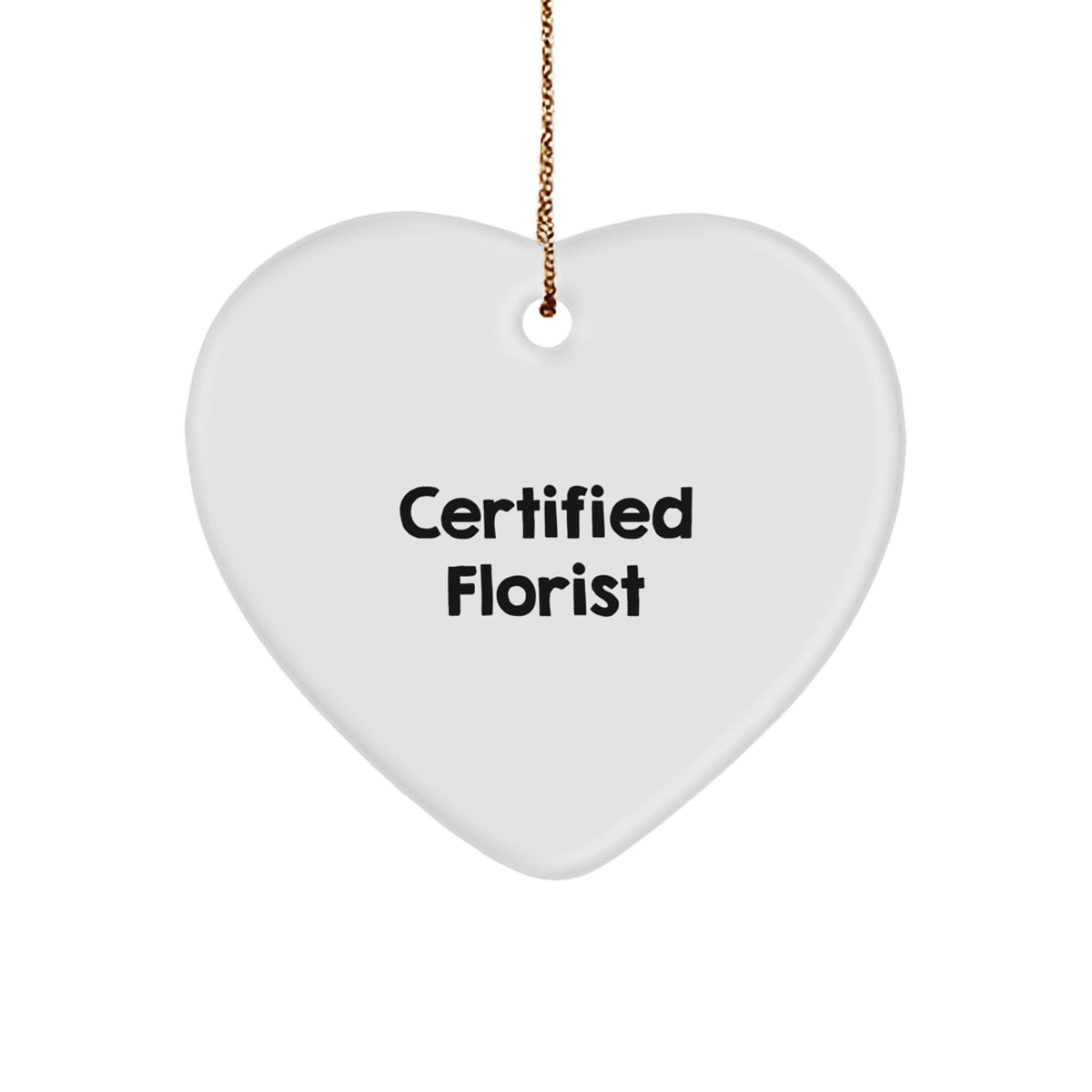 Funny Certified Florist Gifts from Friends for Florist Heart Ornament this Christmas, White Heart Shaped MDF with Vibrant Printing and Gold Cord - Image 1