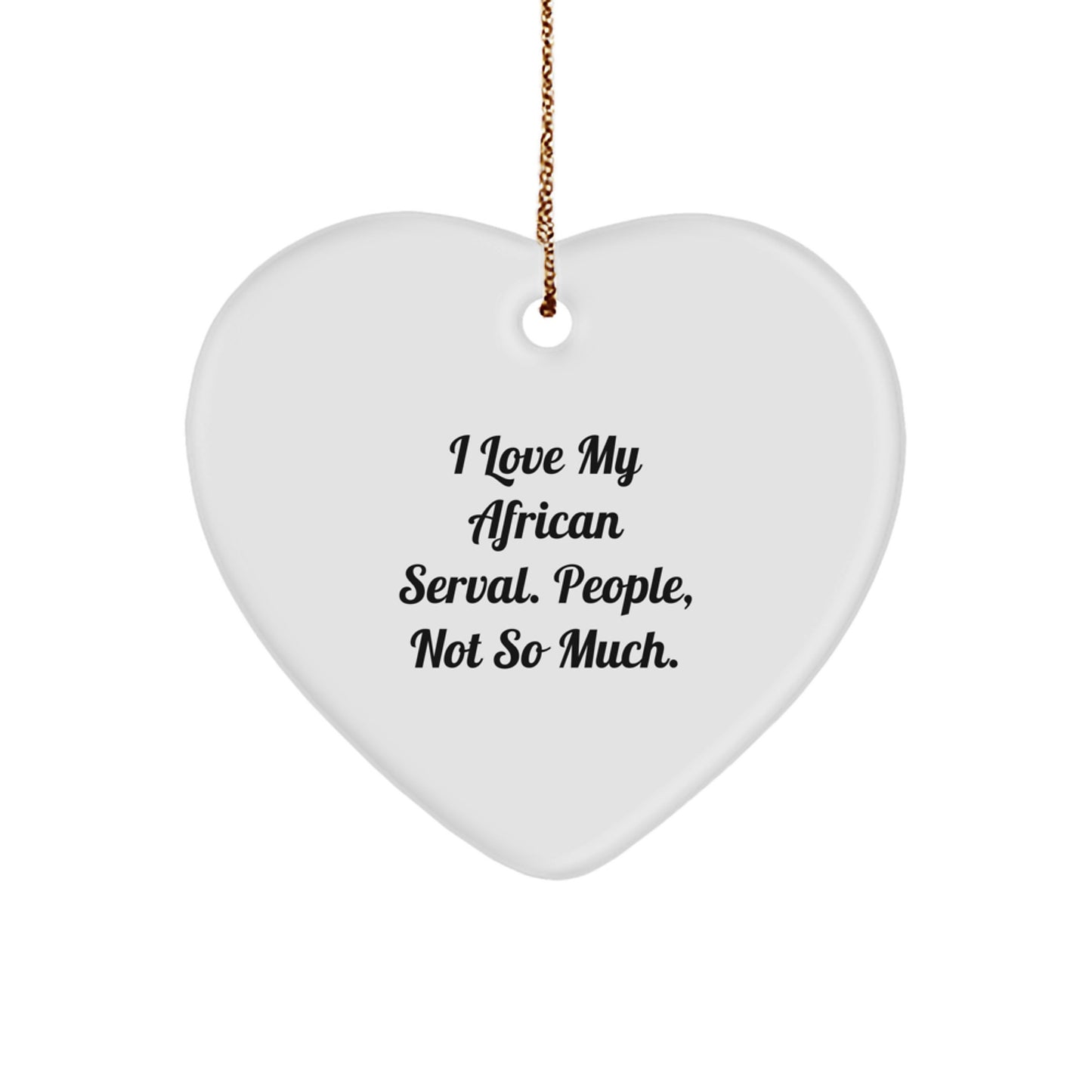 Funny African Serval Cat Gifts from Friends for Christmas, African Serval Cat Heart Ornament, I Love My African Serval People Not So Much - Image 1