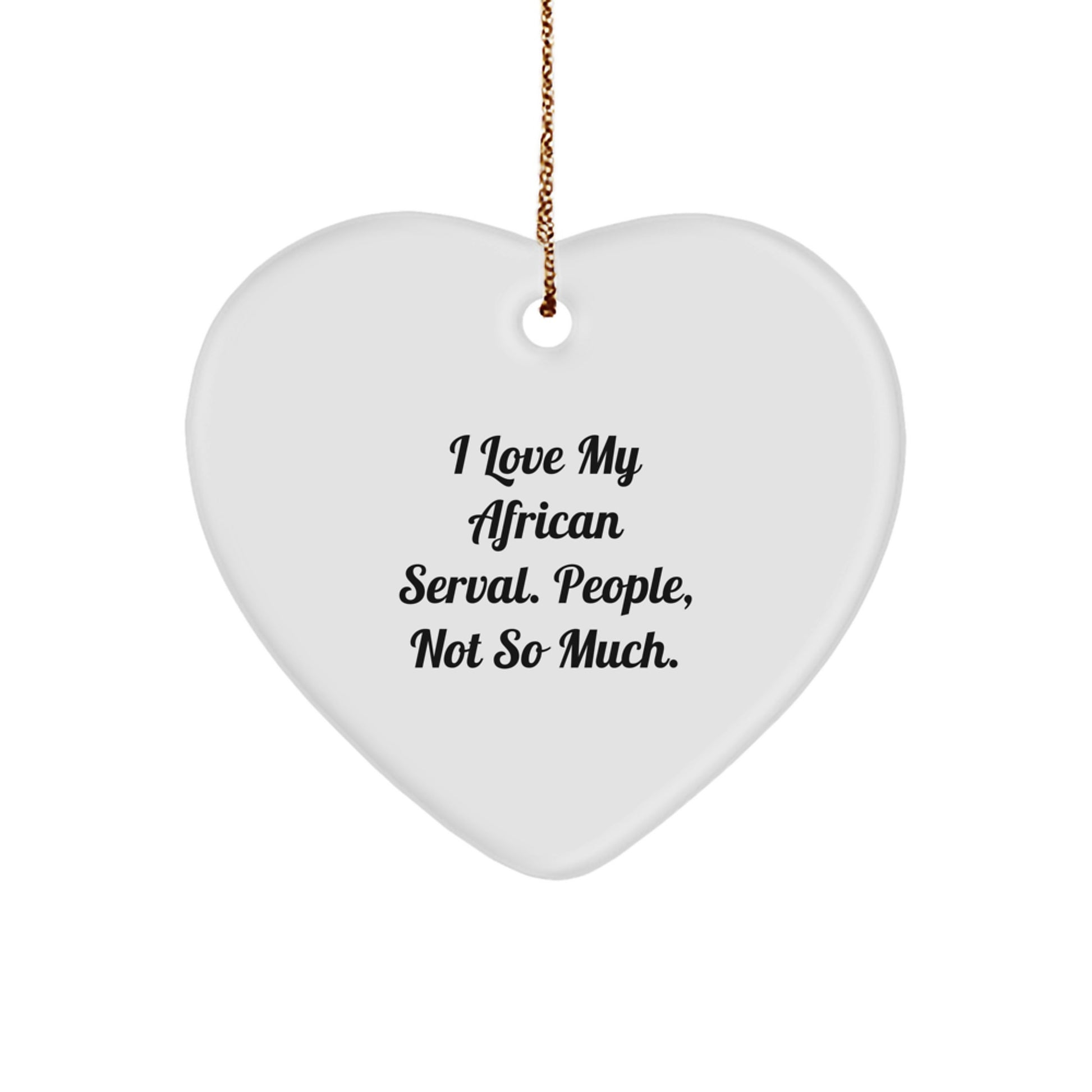 Funny African Serval Cat Gifts from Friends for Christmas, African Serval Cat Heart Ornament, I Love My African Serval People Not So Much - Image 1