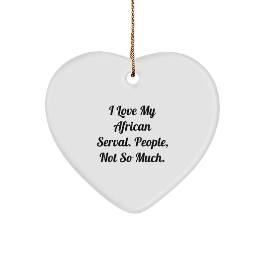 Funny African Serval Cat Gifts from Friends for Christmas, African Serval Cat Heart Ornament, I Love My African Serval People Not So Much - Image 1