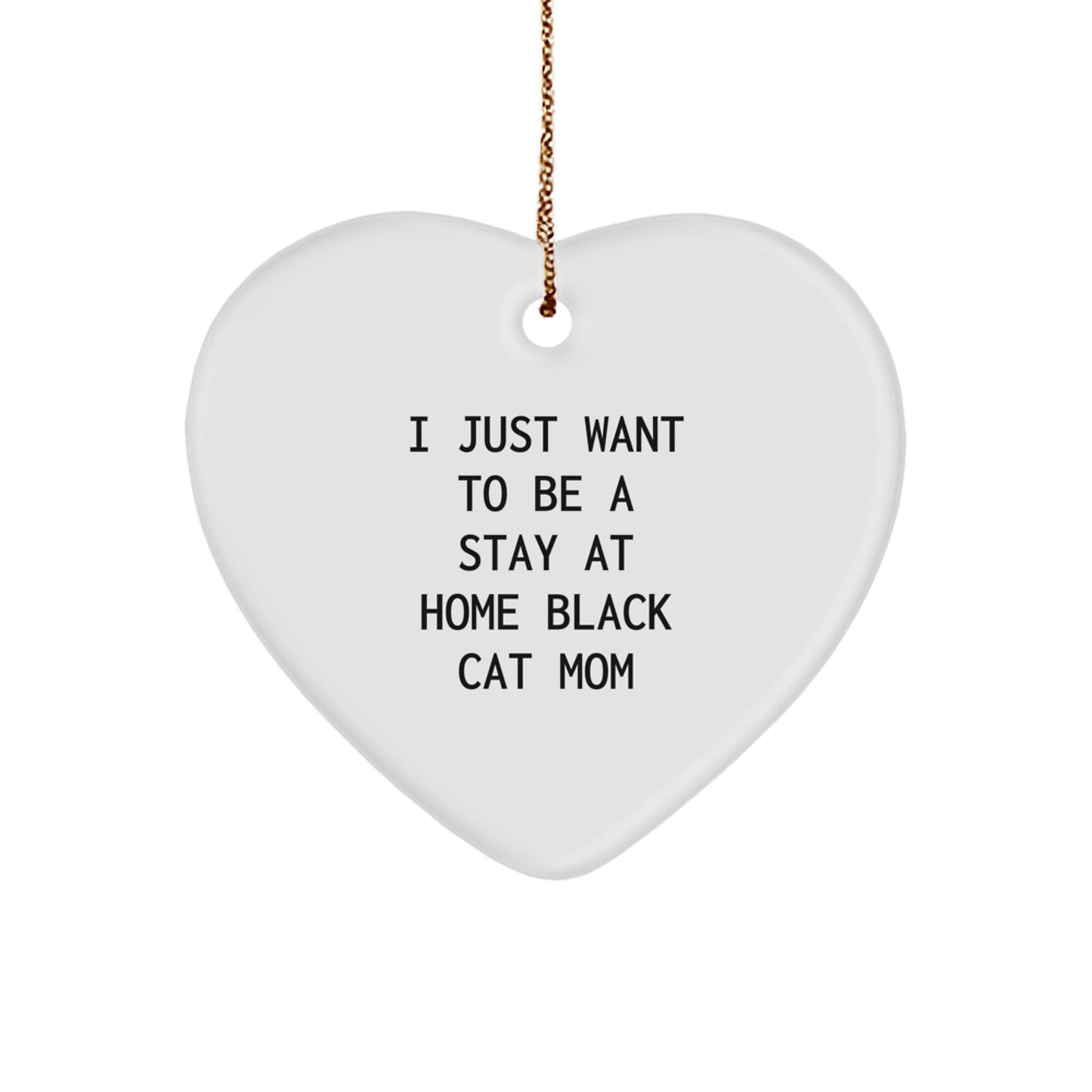 Funny Black Cat Gifts - 'I Just Want To Be A Stay At Home Black Cat Mom' Heart Ornament for Christmas from Friends or Family - Image 1
