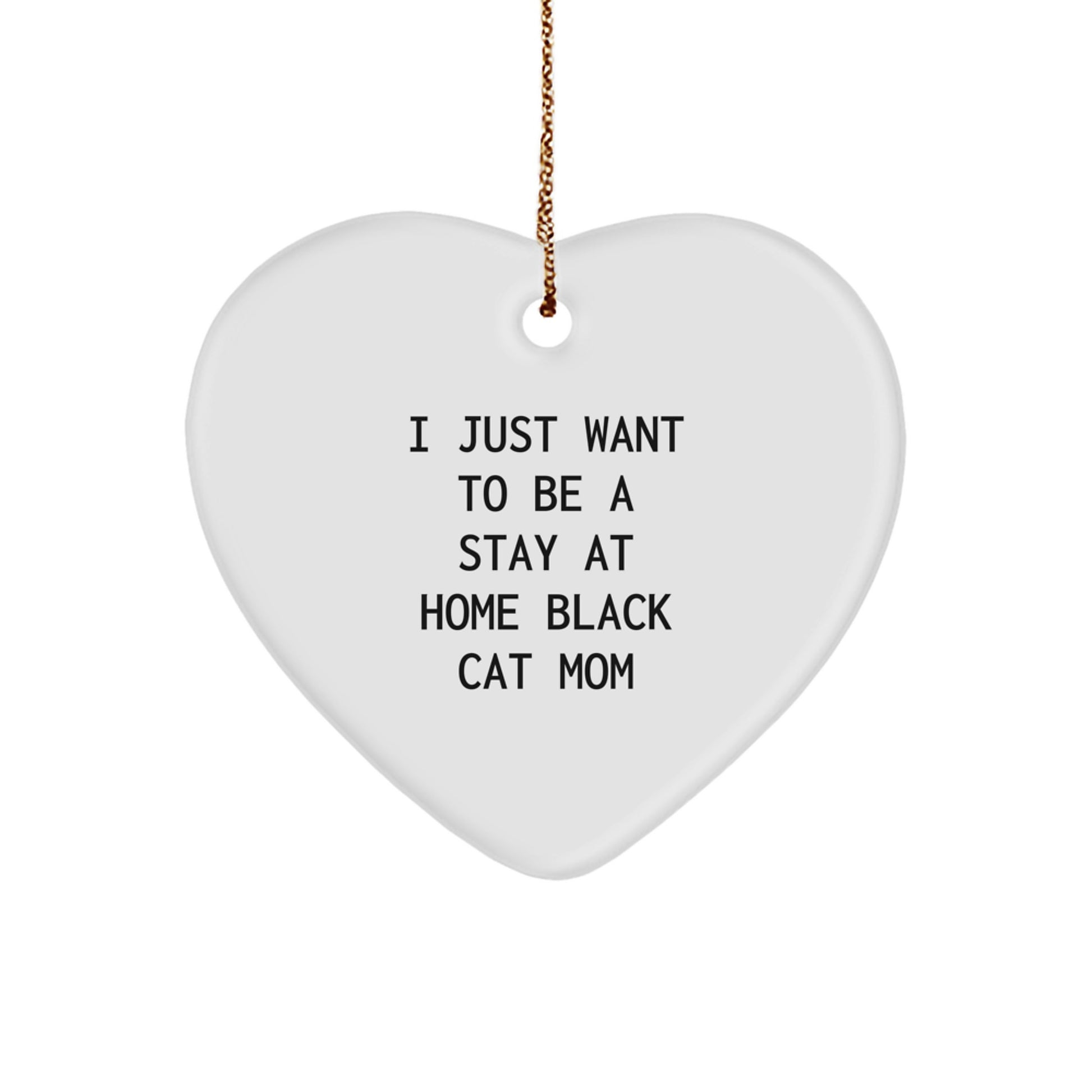 Funny Black Cat Gifts - 'I Just Want To Be A Stay At Home Black Cat Mom' Heart Ornament for Christmas from Friends or Family - Image 1