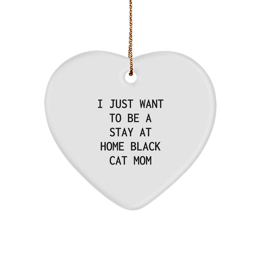 Funny Black Cat Gifts - 'I Just Want To Be A Stay At Home Black Cat Mom' Heart Ornament for Christmas from Friends or Family - Image 1