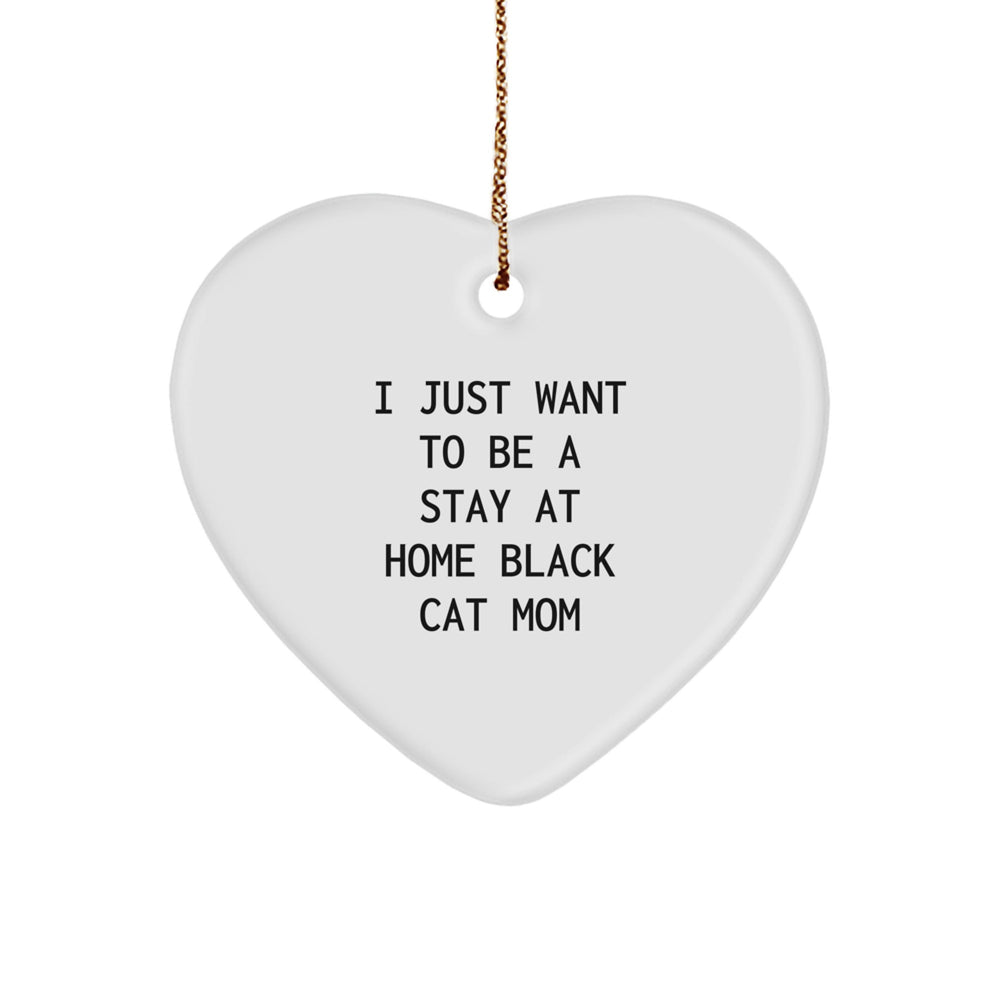 Funny Black Cat Gifts - 'I Just Want To Be A Stay At Home Black Cat Mom' Heart Ornament for Christmas from Friends or Family - Image 1