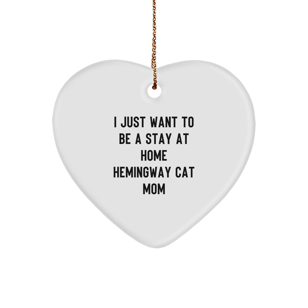 Hemingway Cat Mom Gifts from Men to Friends - I Just Want To Be A Stay At Home Hemingway Cat Mom Heart Ornament, Christmas Unique Gifts - Image 1