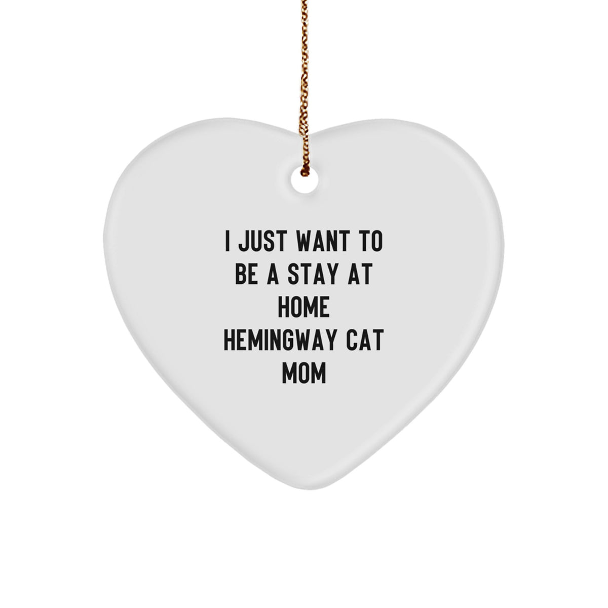 Hemingway Cat Mom Gifts from Men to Friends - I Just Want To Be A Stay At Home Hemingway Cat Mom Heart Ornament, Christmas Unique Gifts - Image 1