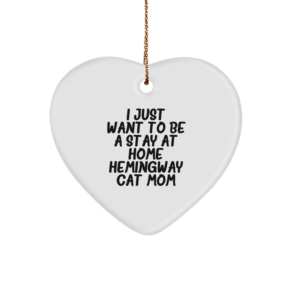 Hemingway Cat Mom Gifts from Friends, Funny Heart Ornaments for Christmas, I Just Want To Be A Stay At Home Hemingway Cat Mom - Image 1
