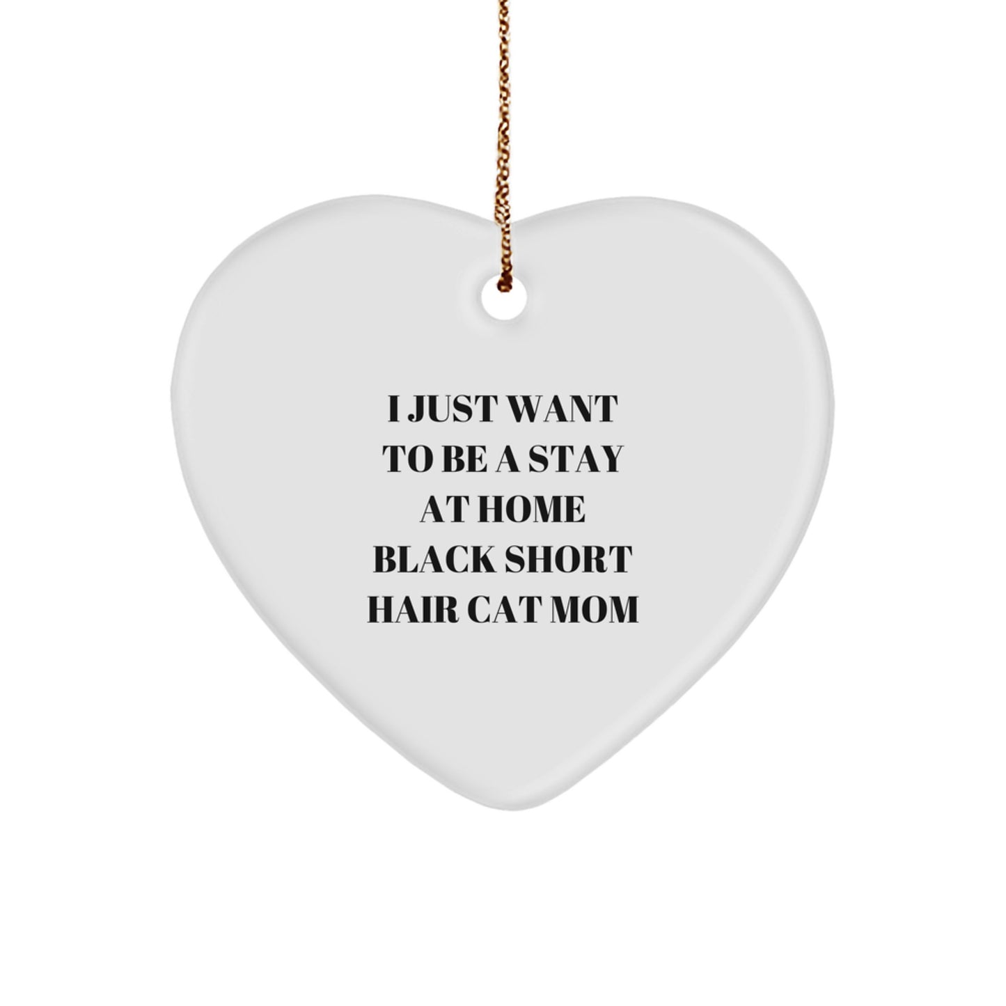 Black Short Hair Cat Mom Gifts, Heart Ornament for Her, ''I Just Want To Be A Stay At Home Black Short Hair Cat Mom'' Christmas Unique Gifts from Family - Image 1