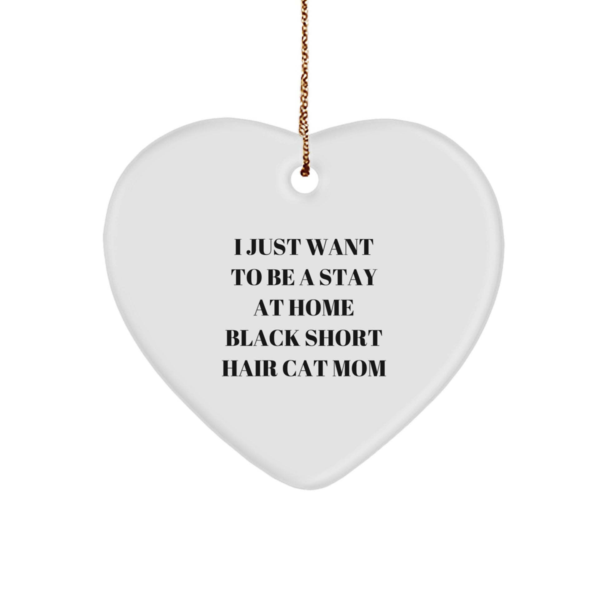 Black Short Hair Cat Mom Gifts, Heart Ornament for Her, ''I Just Want To Be A Stay At Home Black Short Hair Cat Mom'' Christmas Unique Gifts from Family - Image 1