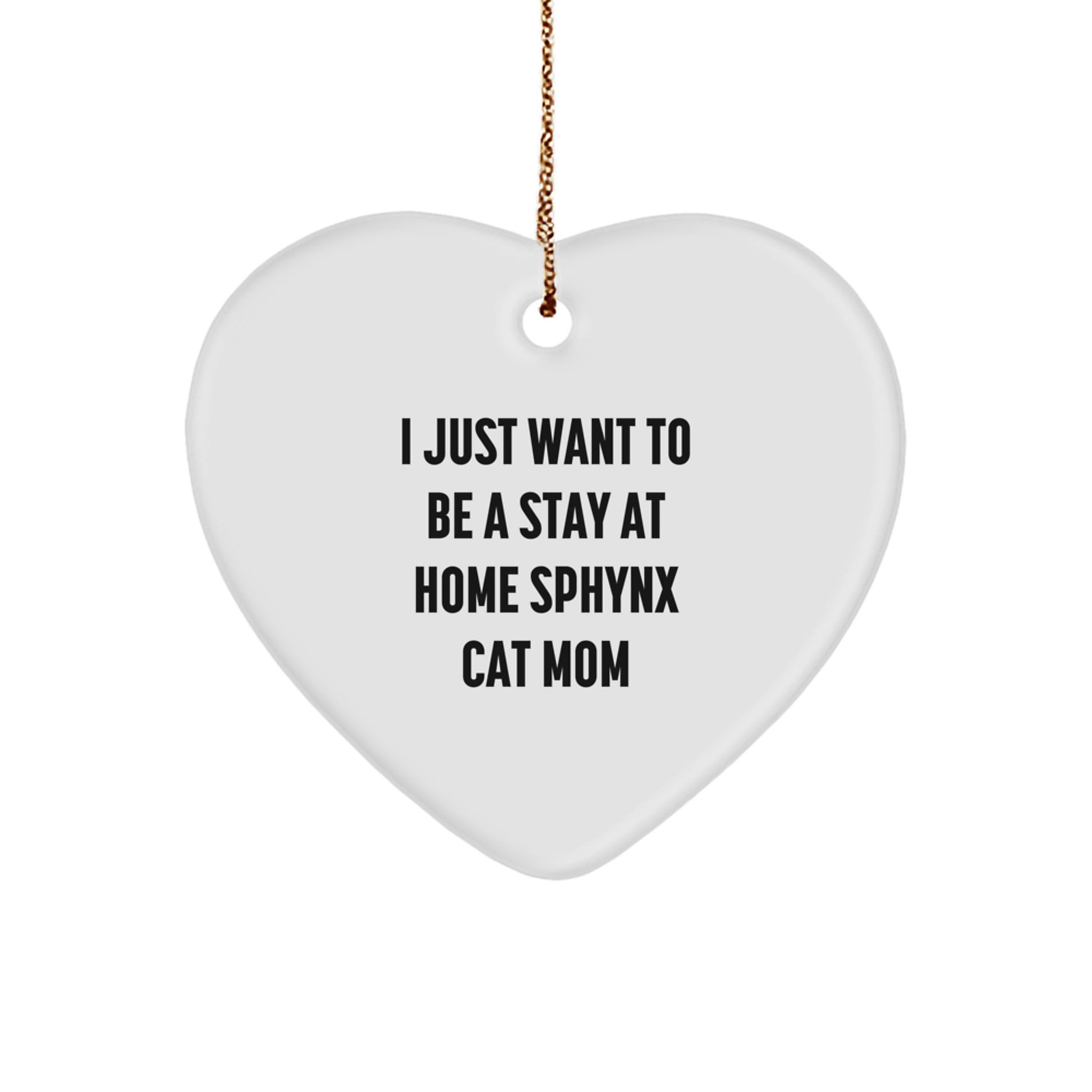Sphynx Cat Mom's Delight, Funny Heart Ornament Gifts from Mom to Sphynx Cat Lovers, 'I Just Want To Be A Stay At Home Sphynx Cat Mom' Christmas Unique Gifts - Image 1