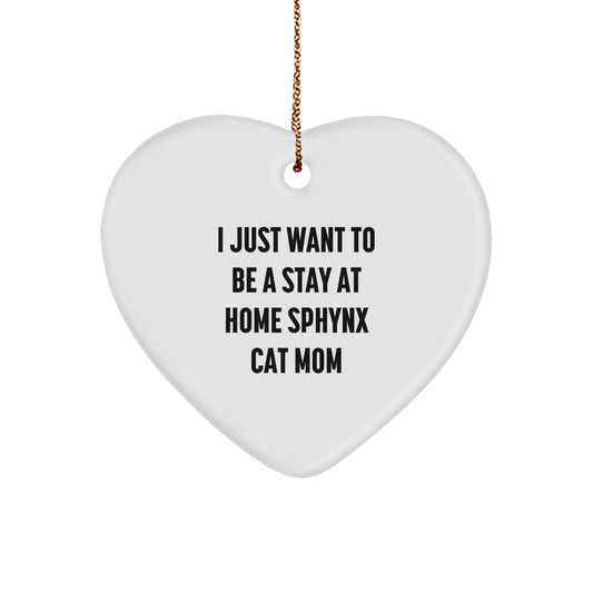 Sphynx Cat Mom's Delight, Funny Heart Ornament Gifts from Mom to Sphynx Cat Lovers, 'I Just Want To Be A Stay At Home Sphynx Cat Mom' Christmas Unique Gifts - Image 1