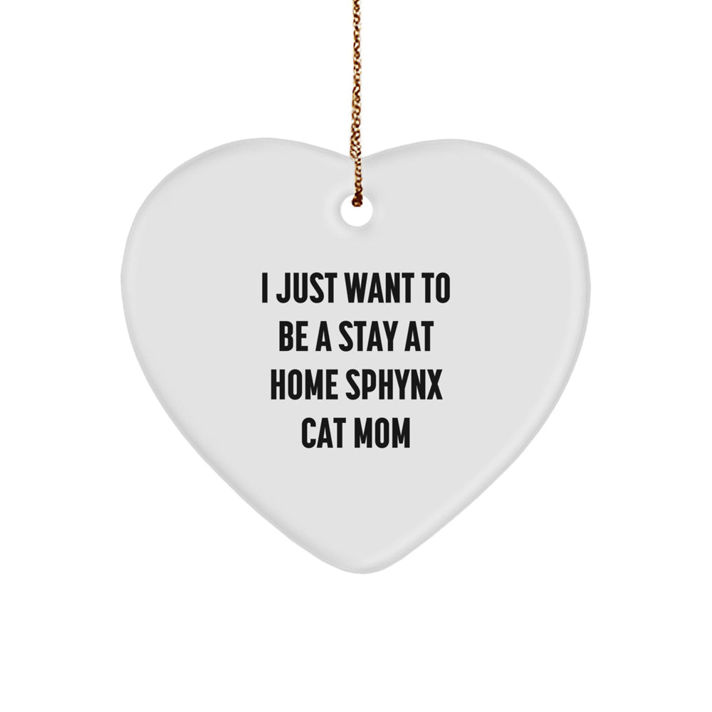 Sphynx Cat Mom's Delight, Funny Heart Ornament Gifts from Mom to Sphynx Cat Lovers, 'I Just Want To Be A Stay At Home Sphynx Cat Mom' Christmas Unique Gifts - Image 1