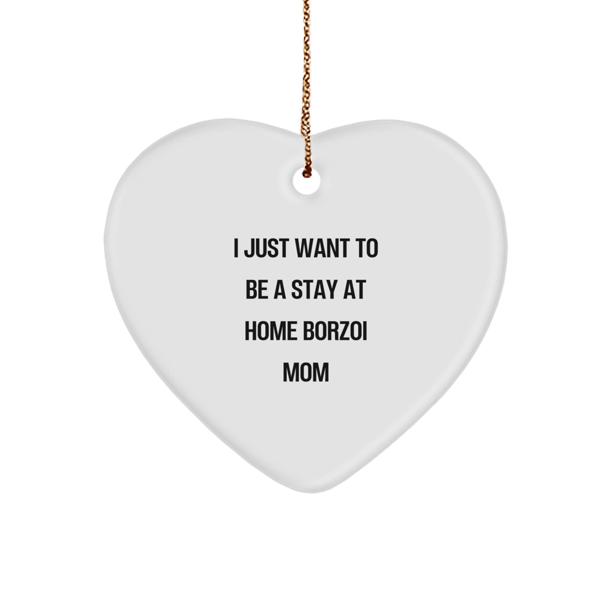 Borzoi Dog Mom Funny Christmas Heart Ornament Gifts from Family to Friends, I Just Want To Be A Stay At Home Borzoi Mom - Image 1