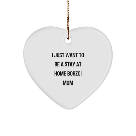 Borzoi Dog Mom Funny Christmas Heart Ornament Gifts from Family to Friends, I Just Want To Be A Stay At Home Borzoi Mom - Image 1