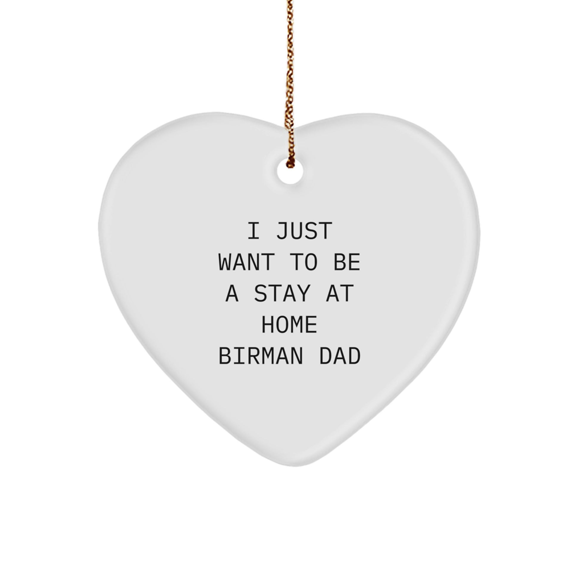 Funny Birman Cat Gifts for Men, Heart Ornament with I Just Want To Be A Stay At Home Birman Dad Quote, Gifts from Dad to Son for Christmas - Image 1