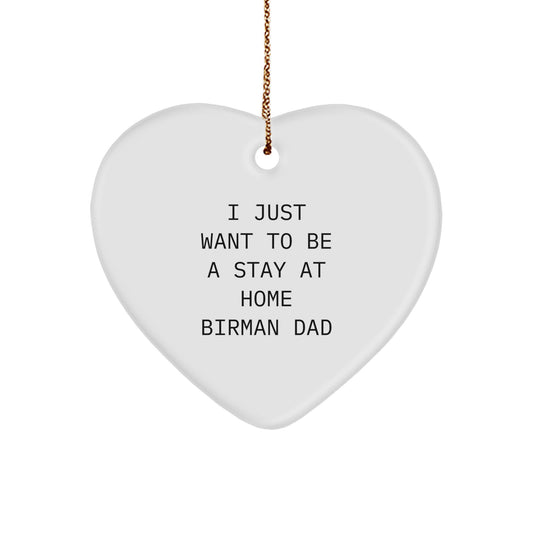 Funny Birman Cat Gifts for Men, Heart Ornament with I Just Want To Be A Stay At Home Birman Dad Quote, Gifts from Dad to Son for Christmas - Image 1