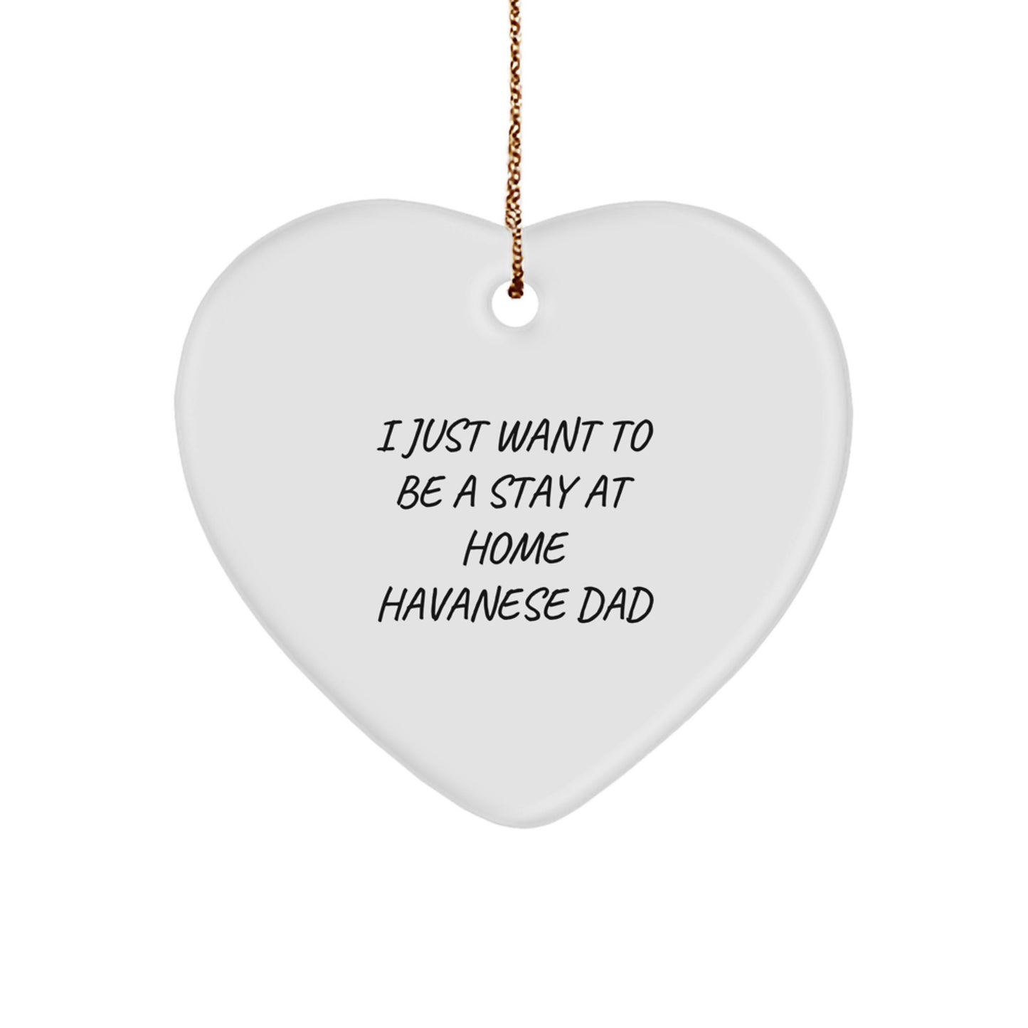 Funny Havanese Dog Gifts for Men - I Just Want To Be A Stay At Home Havanese Dad Heart Ornament, Christmas Unique Gifts from Men to Family - Image 1
