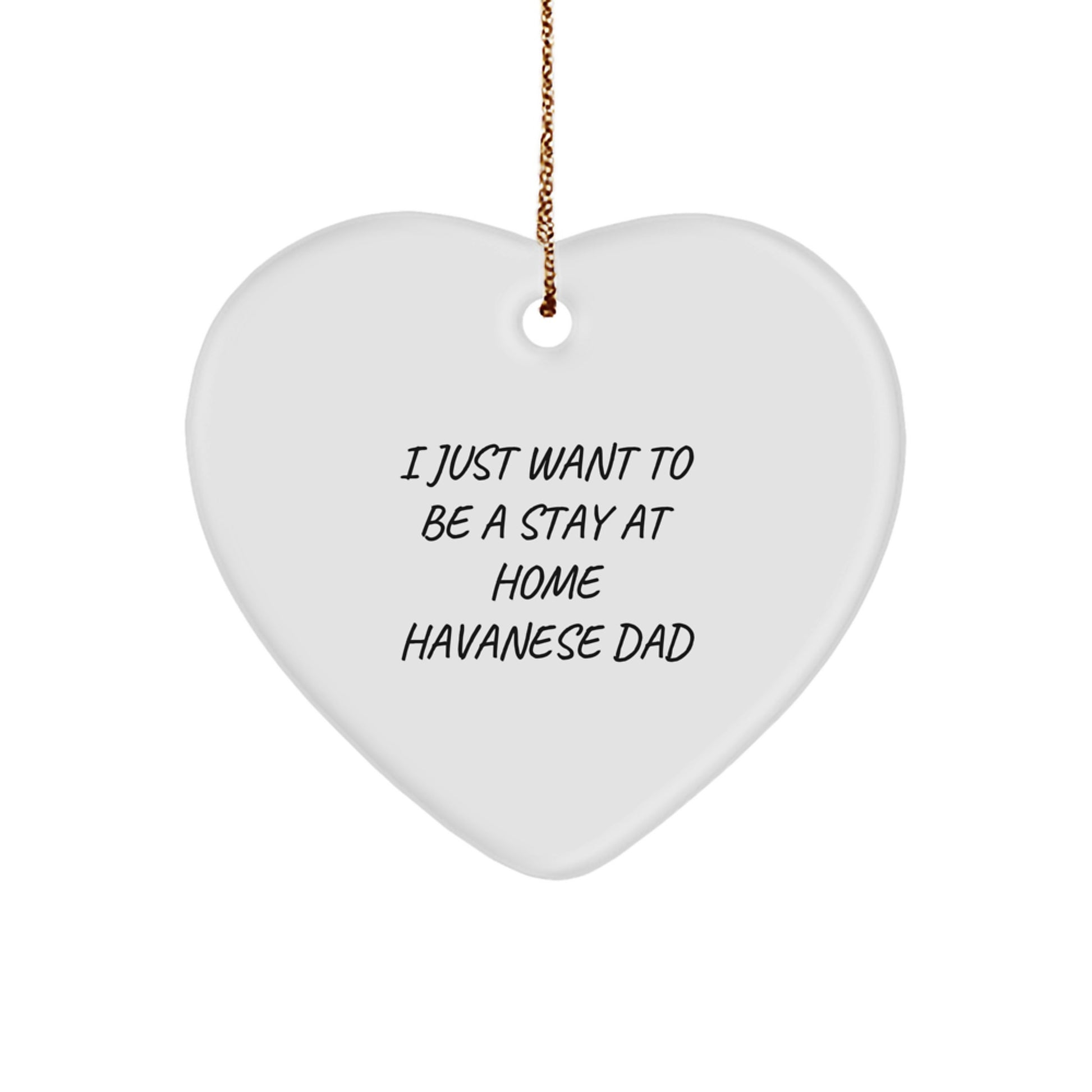 Funny Havanese Dog Gifts for Men - I Just Want To Be A Stay At Home Havanese Dad Heart Ornament, Christmas Unique Gifts from Men to Family - Image 1