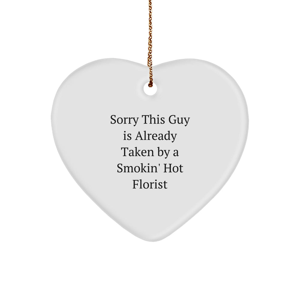 Funny Florist Gifts from Friends, Coworkers, or Family - Heart Ornament with 'Sorry This Guy Is Already Taken By A Smokin' Hot Florist' Quote - Unique Christmas Ornament for Florists - Image 1