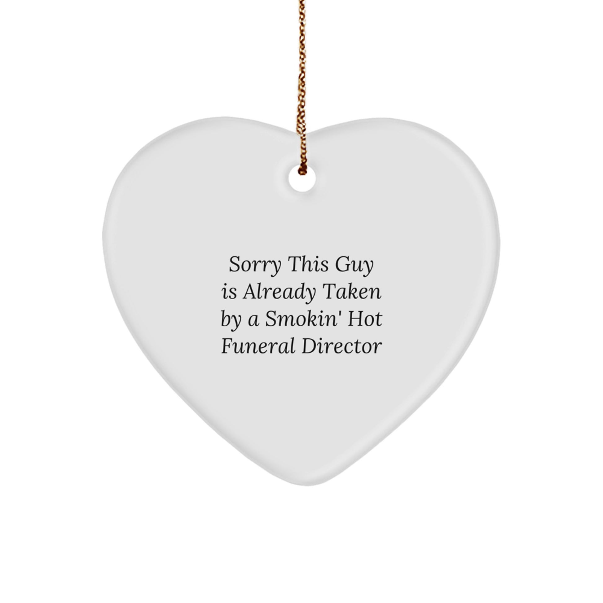 Funny Funeral Director Heart Ornament Gifts from Friends for Men, Sorry This Guy Is Already Taken By A Smokin' Hot Funeral Director - Image 1