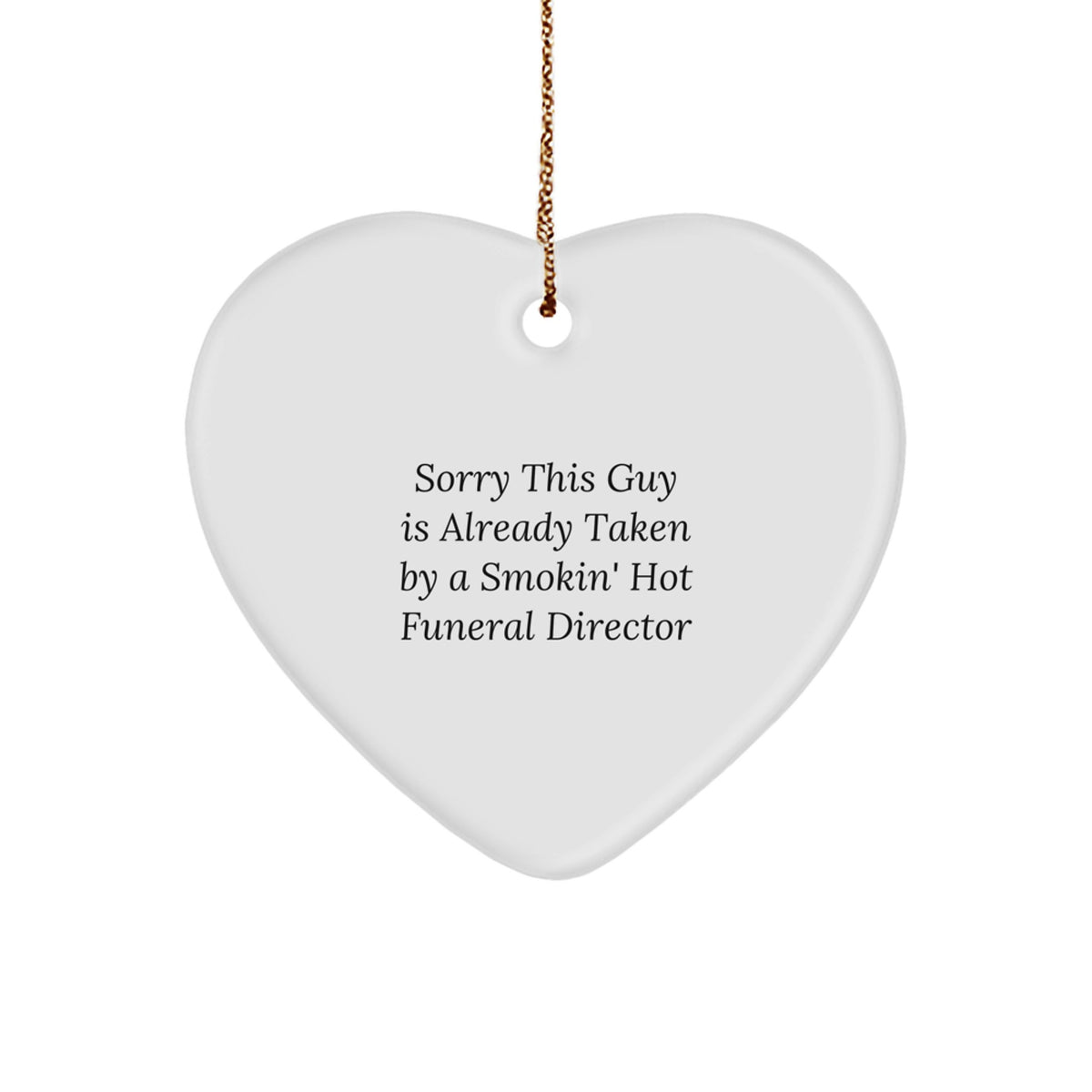 Funny Funeral Director Heart Ornament Gifts from Friends for Men, Sorry This Guy Is Already Taken By A Smokin' Hot Funeral Director - Image 1
