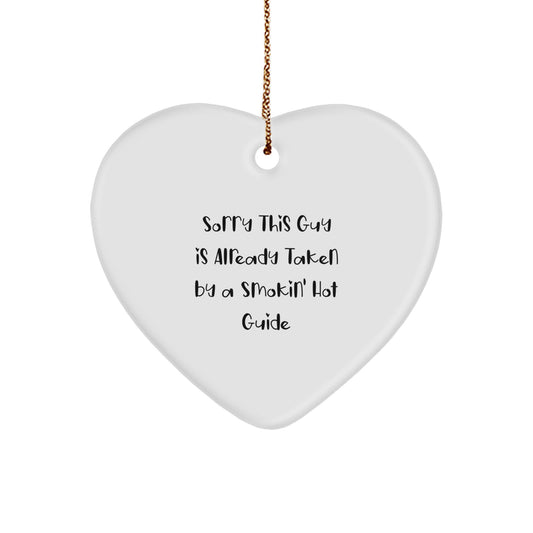 Funny Guide Gifts from Friends to Guide, Heart Ornament Sorry This Guy Is Already Taken By A Smokin' Hot Guide for Christmas - Image 1
