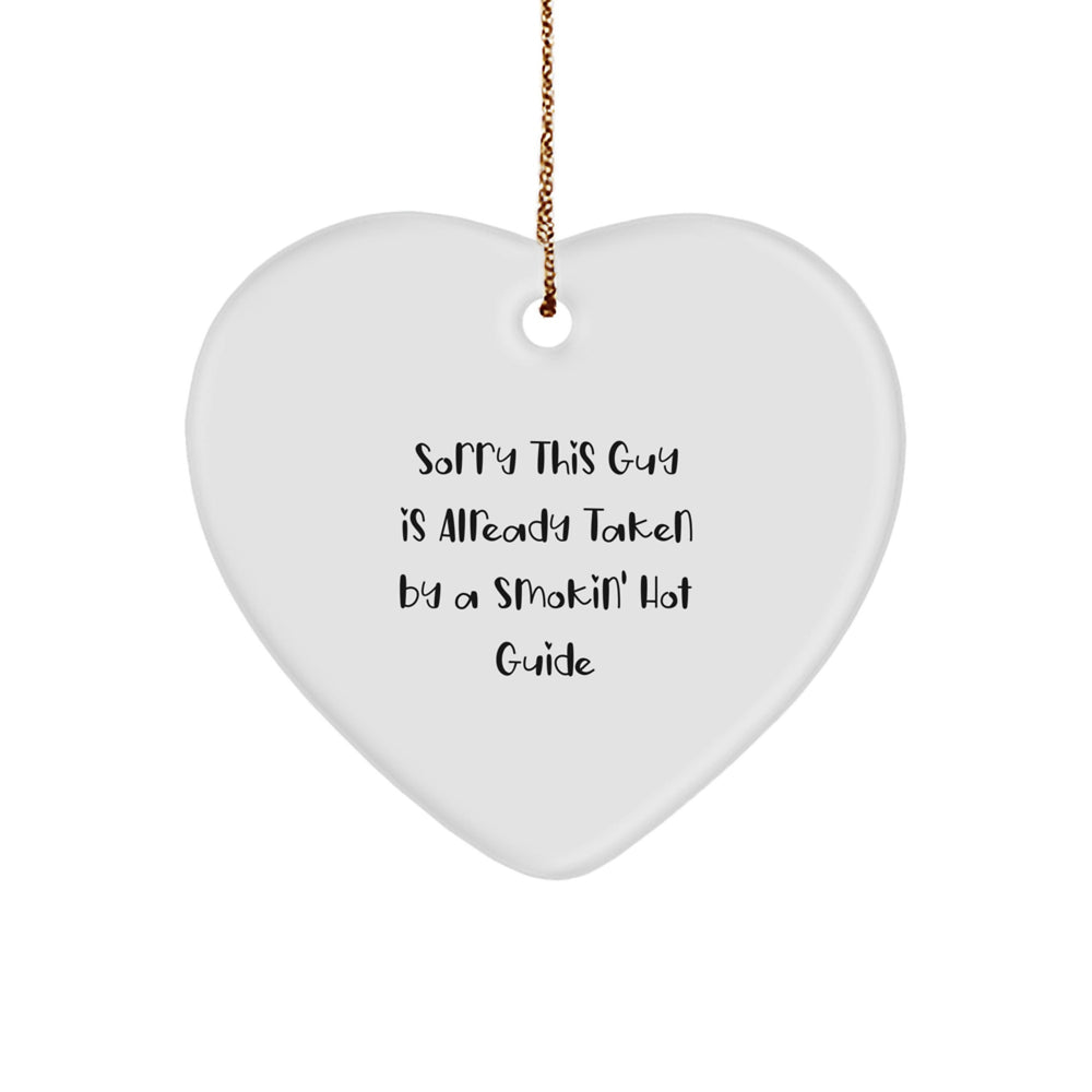 Funny Guide Gifts from Friends to Guide, Heart Ornament Sorry This Guy Is Already Taken By A Smokin' Hot Guide for Christmas - Image 1