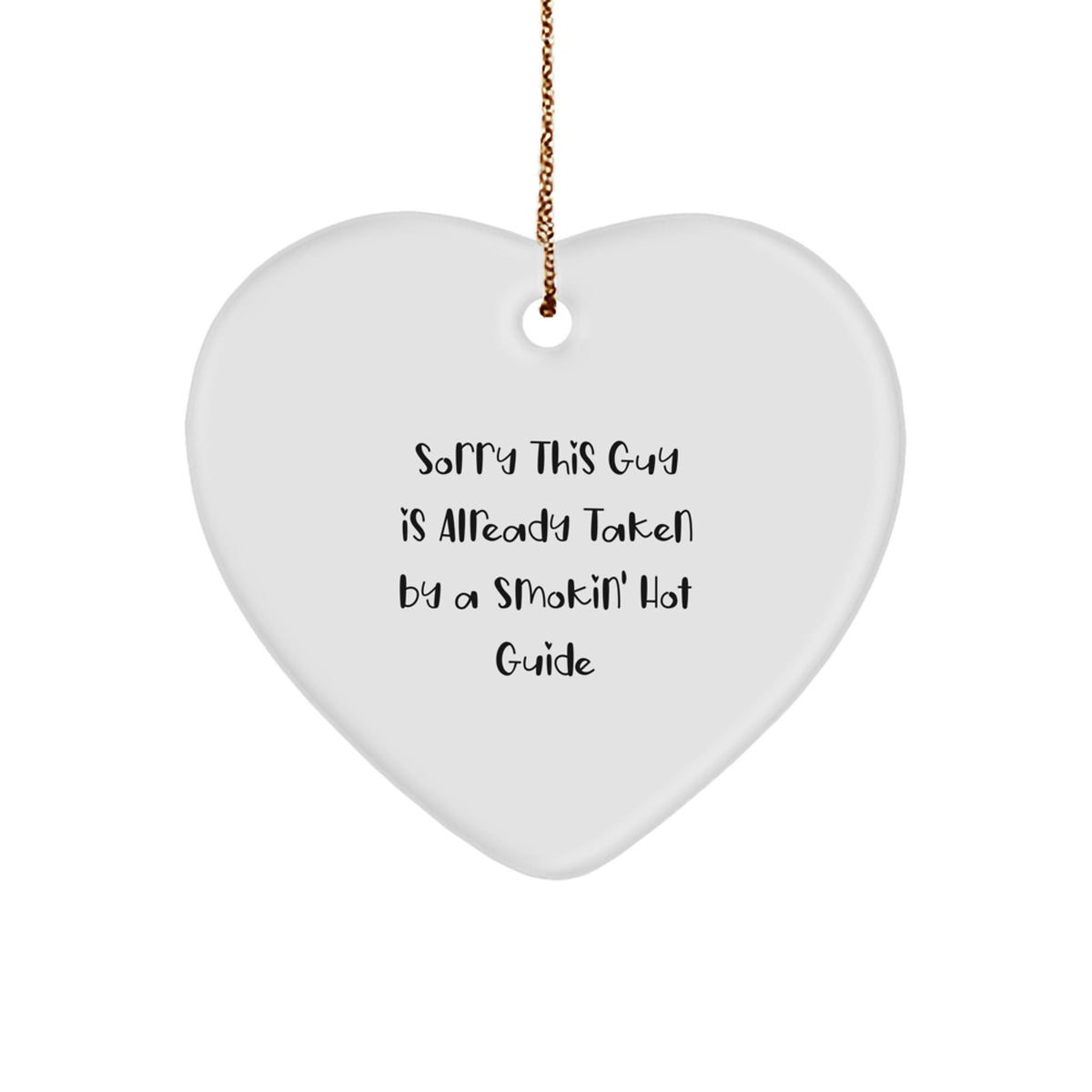 Funny Guide Gifts from Friends to Guide, Heart Ornament Sorry This Guy Is Already Taken By A Smokin' Hot Guide for Christmas - Image 1